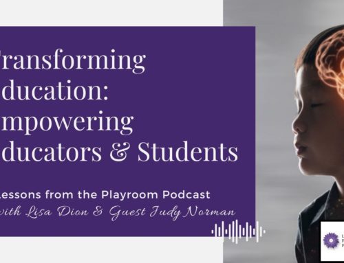 Lessons from the Playroom Ep. #115 – Transforming Education