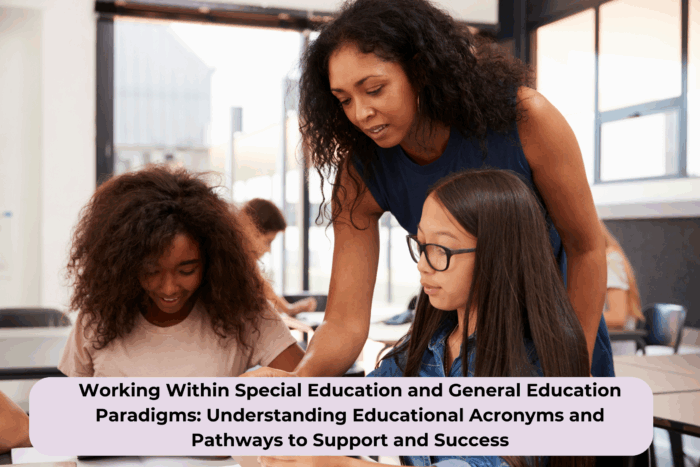 Module 8: Working Within Special Education and General Education Paradigms: Understanding Educational Acronyms and Pathways to Support and Success